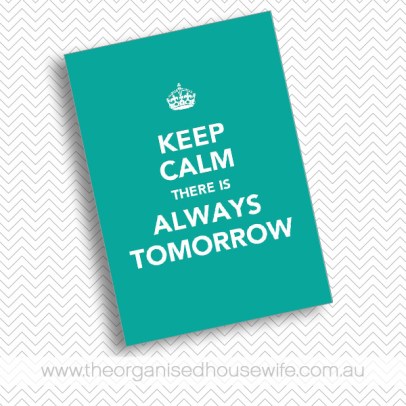 the-organised-housewife-keep-calm-there-is-always-tomorrow